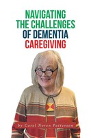 Carol Noren Patterson | Navigating The Challenges Of Dementia Caregiving | Buch