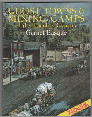 Ghost Towns & Mining Camps of the Boundary Country - paperback Garnet Basque