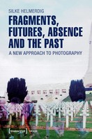 Silke Helmerdig | Fragments, Futures, Absence And The Past | Taschenbuch (2021)