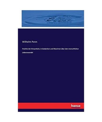 Früchte der Einsamkeit, in Gedanken und Maximen über den menschlichen Lebenswa