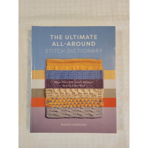 The Ultimate All-Around Stitch Dictionary Wendy Bernard Knitting Book 2022 300+