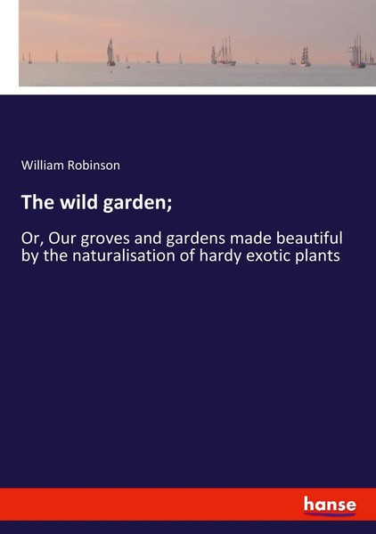 The Wild Garden; William Robinson Taschenbuch Kartoniert / Broschiert Englisch-image