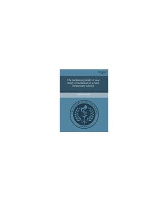 The Inclusion Puzzle: A Case Study of Inclusion in a Rural Elementary School., L