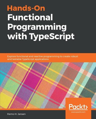 Hands-On Functional Programming with TypeScript: Explore functional and reactive