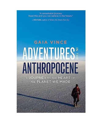 Adventures in the Anthropocene: A Journey to the Heart of the Planet We Made, Ga