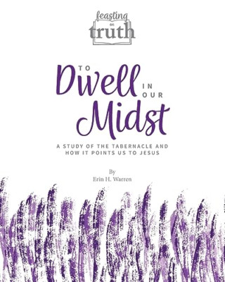 To Dwell in Our Midst: A Study of the Tabernacle and Ho - Paperback NEW Warren,