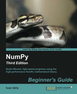 Numpy Beginner's Guide: Build Efficient, High-speed Programs... - Idris, Ivan