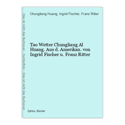Tao Wetter Chungliang Al Huang. Aus d. Amerikan. von Ingrid Fischer u. Franz Rit