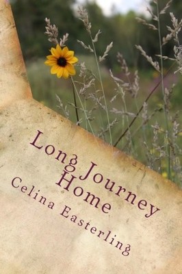 LONG JOURNEY HOME By Celina Easterling **BRAND NEW**