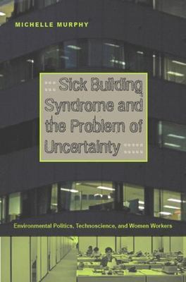 Sick Building Syndrome and the Problem of Uncertainty: Environmental Politics, 