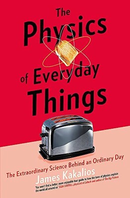 The Physics of Everyday Things: The Extraordinary S by James Kakalios 1472141512