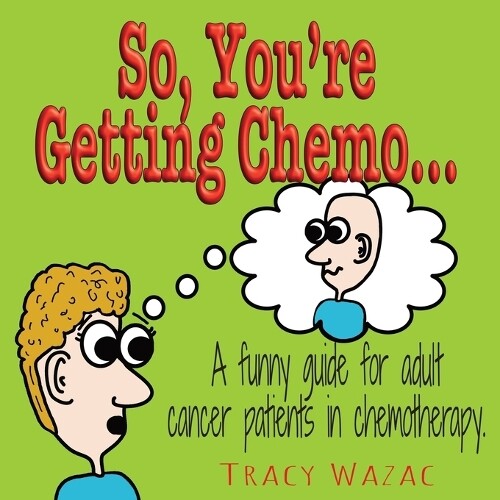 Thumbnail - Tracy Wazac So, You're Getting Chemo (taschenbuch)