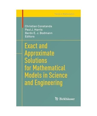 Exact and Approximate Solutions for Mathematical Models in Science and Engineeri