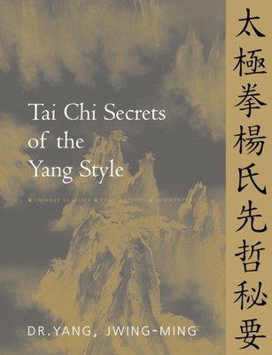 Tai Chi Secrets of the Yang Style by Dr. Jwing-Ming, Ph.D. Yang (Paperback Book)