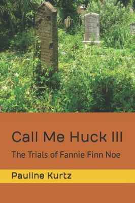 Call Me Huck III: The Trials of Fannie Finn Noe