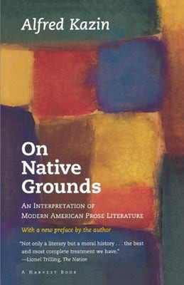 On Native Grounds : An Interpretation of Modern American Prose Li