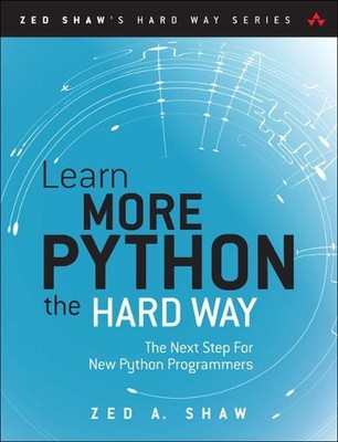 Learn More Python 3 the Hard Way: The Next Step for New Python Programmers by Ze