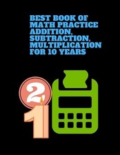 best book of Math Practice Addition, Subtraction, Multiplication for 10 years: T