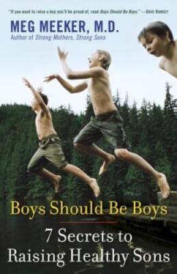 Boys Should Be Boys: 7 Secrets to Raising Healthy Sons - Paperback - GOOD