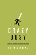 Crazy Busy: A (Mercifully) Short Book about a (Really) Big Problem - GOOD