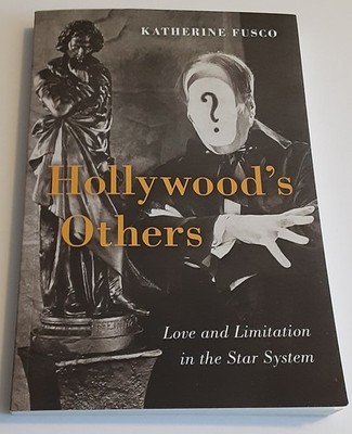 Hollywood's Others Love and Limitation in the Star System Katherine Fusco Book