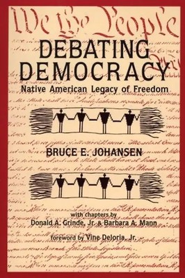 Debating Democracy: The Iroquois Legacy of Freedom: Native American Legacy of Fr