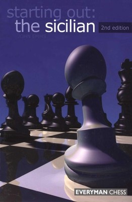 Starting Out: The Sicilian (Starting Out - Everyman Chess) by Emms