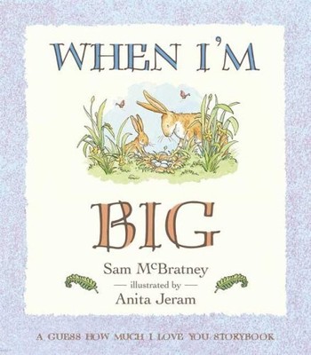 When I'm Big: A Guess How Much I Love You Storybook - board book McBratney, ...