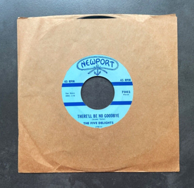7'' The Five Delights - There ll Be No Goodbye - US  Newport Doo Wop