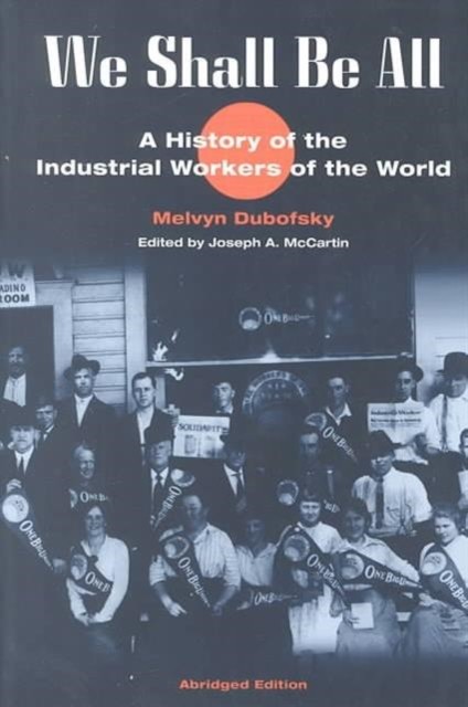 We Shall Be All  A History of the Industrial by Melvyn Dubofsky PAPERBACK