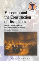 Museums And The Construction Of Disciplines Christopher Whitehead Taschenbuch