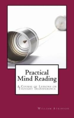Practical Mind Reading: A Course Of Lessons On Thought Transference