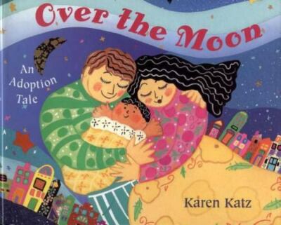 Over the Moon: An Adoption Tale - Paperback By Katz, Karen - GOOD
