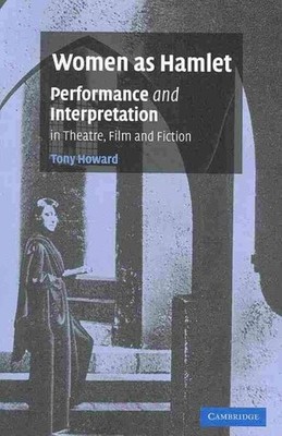 Women As Hamlet : Performance and Interpretation in Theatre, Film and Fiction...