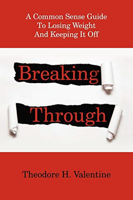 Breaking Through: a Common Sense Guide to Losing Weight -  NEW Theodore H Vale 2
