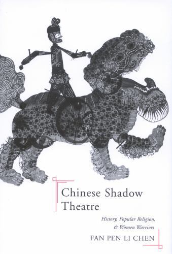 Chinese Shadow Theatre : History, Popular Religion, and Women Warriors by Fan...