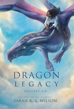 Dragon Legacy: Episodes 5-8 by Sarah K.L. Wilson Hardcover Book