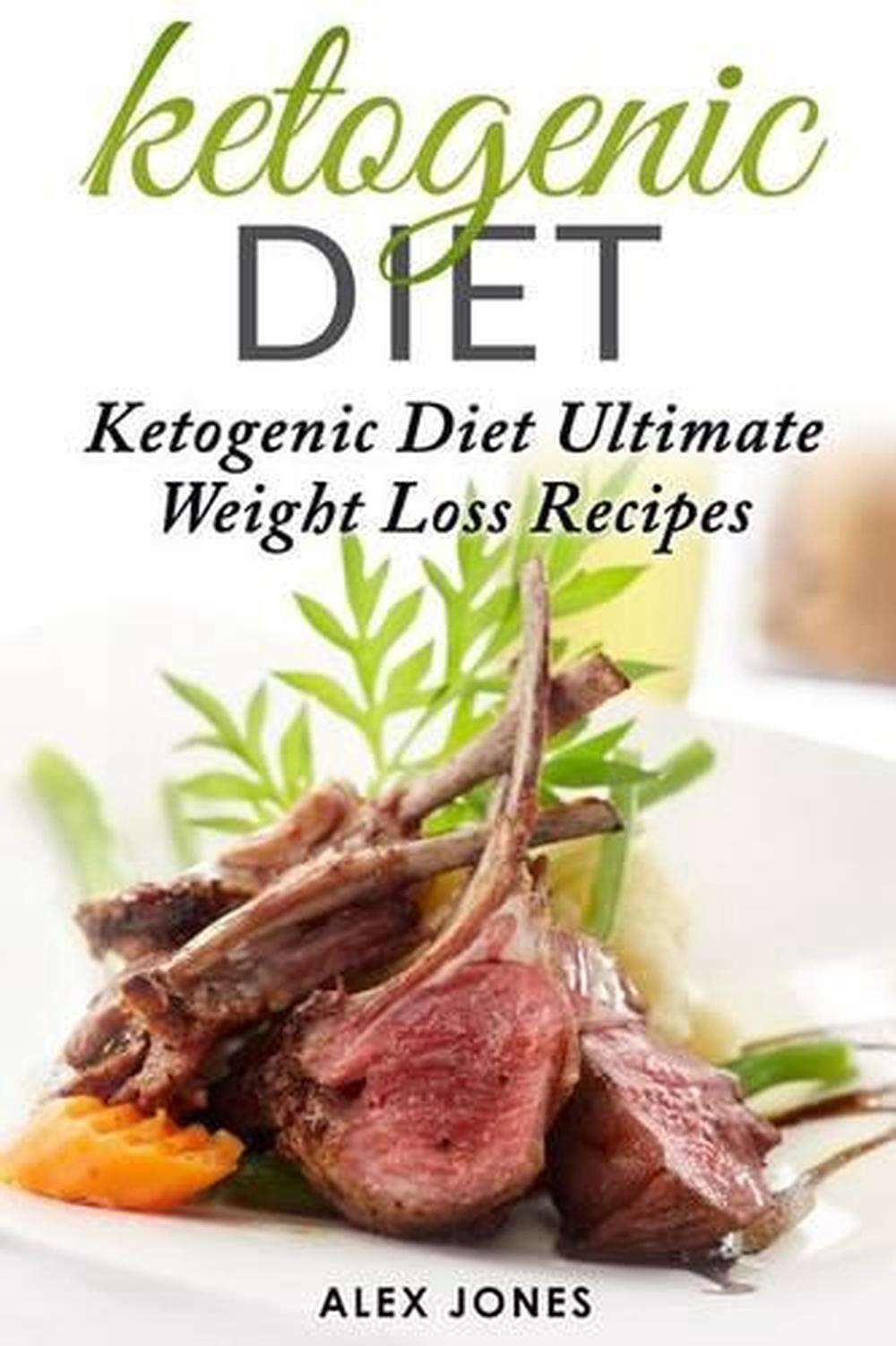 Ketogenic Diet Ultimate Weight Loss Recipes by Alex Jones in English