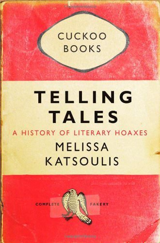 Telling Tales: A History of Literary Hoaxes By Melissa Katsoulis