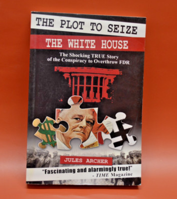 The Plot to Seize the White House: The Shocking TRUE Story of the Conspiracy  
