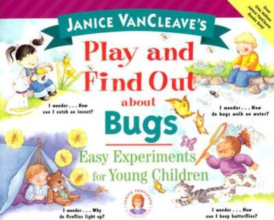 Janice VanCleaves Play and Find Out About Bugs: Easy Experiments for You - GOOD