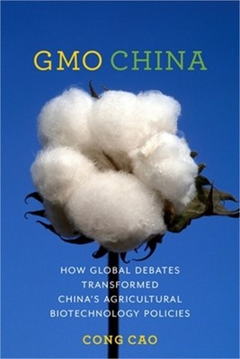 Gmo China: How Global Debates Transformed China's Agricultural Biotechnology Pol