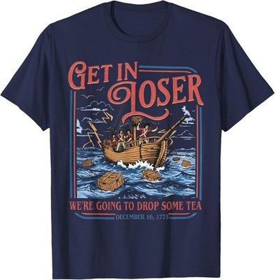 Get in Loser We're Going to Drop Some Tea Funny 4th of July Unisex T-Shirt