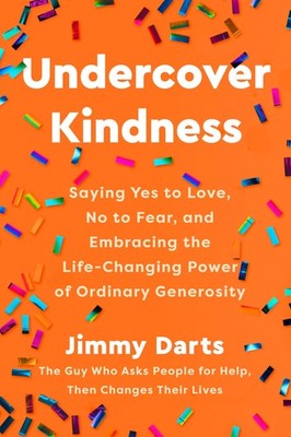 Undercover Kindness: Saying Yes to Love, No to Fear, and Embracing the Life-...
