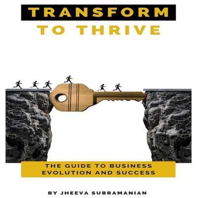 Transform To thrive The Guide to Business Evolution and Success J