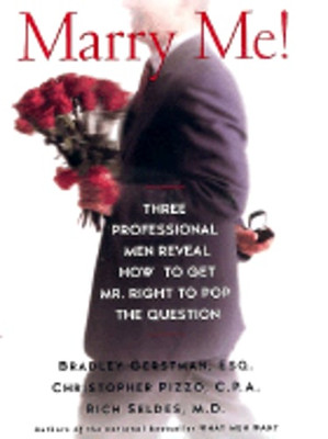 Marry Me: Three Professional Men Reveal How to Get Mr. Right to Pop the Question