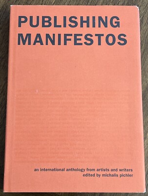 PUBLISHING MANIFESTOS: AN INTERNATIONAL ANTHOLOGY FROM By Michalis Pichler HC/DJ