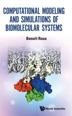 Computational Modeling And Simulations Of Biomolecular Systems by Roux