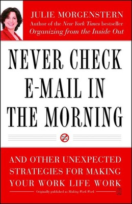 Never Check E-Mail In the Morning by Julie Morgenstern