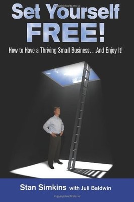 Set Yourself Free : How to Have A Thriving Small Business... and